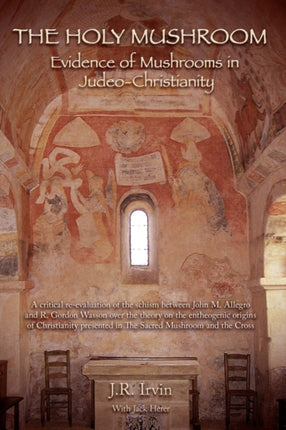 The Holy Mushroom Evidence of Mushrooms in JudeoChristianity Color Edition
