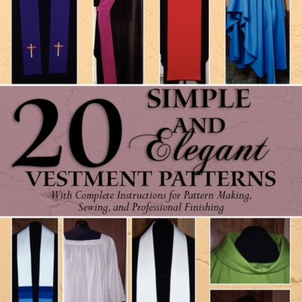 20 Simple and Elegant Vestment Patterns With Complete Instructions for Pattern Making Sewing and Professional Finishing Volume 1