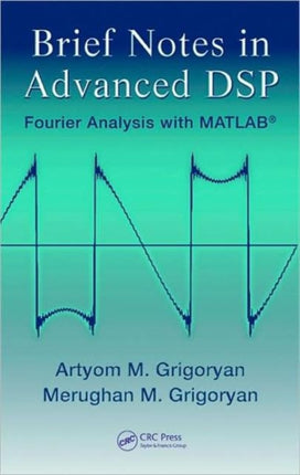 Brief Notes in Advanced DSP: Fourier Analysis with MATLAB