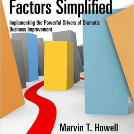 Critical Success Factors Simplified: Implementing the Powerful Drivers of Dramatic Business Improvement