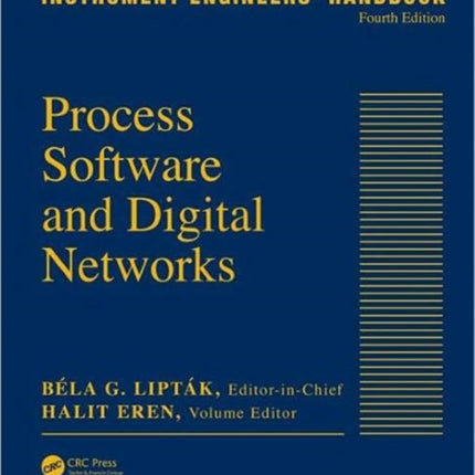 Instrument Engineers' Handbook, Volume 3: Process Software and Digital Networks, Fourth Edition