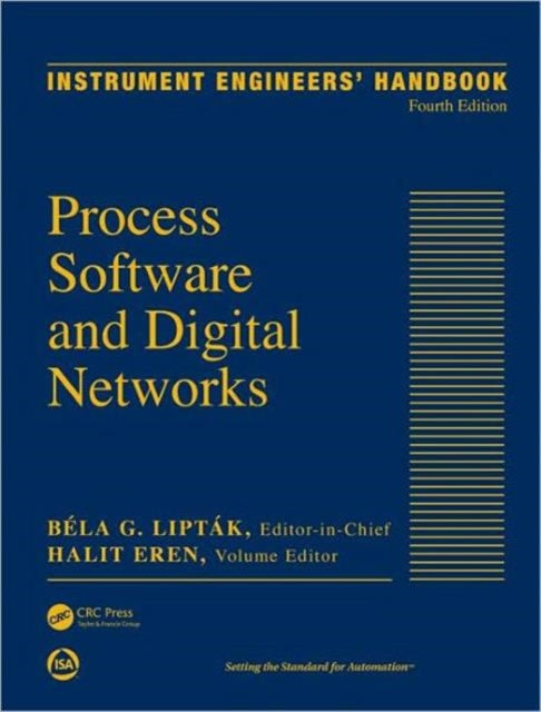 Instrument Engineers' Handbook, Volume 3: Process Software and Digital Networks, Fourth Edition