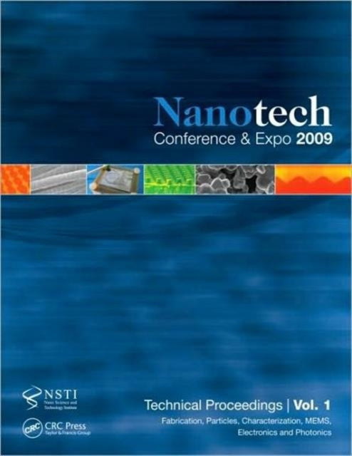 Nanotechnology 2009: Fabrication, Particles, Characterization, MEMS, Electronics and Photonics Technical Proceedings of the 2009 NSTI Nanotechnology Conference and Expo, Volume 1