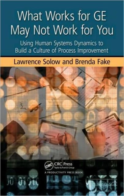 What Works for GE May Not Work for You: Using Human Systems Dynamics to Build a Culture of Process Improvement