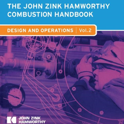 The John Zink Hamworthy Combustion Handbook: Volume 2 Design and Operations