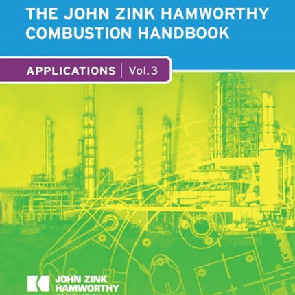 The John Zink Hamworthy Combustion Handbook: Volume 3 Applications