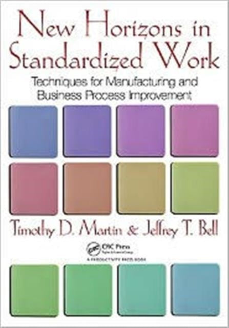 New Horizons in Standardized Work: Techniques for Manufacturing and Business Process Improvement