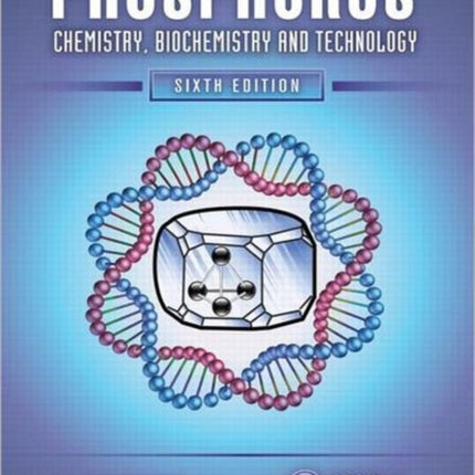 Phosphorus: Chemistry, Biochemistry and Technology, Sixth Edition