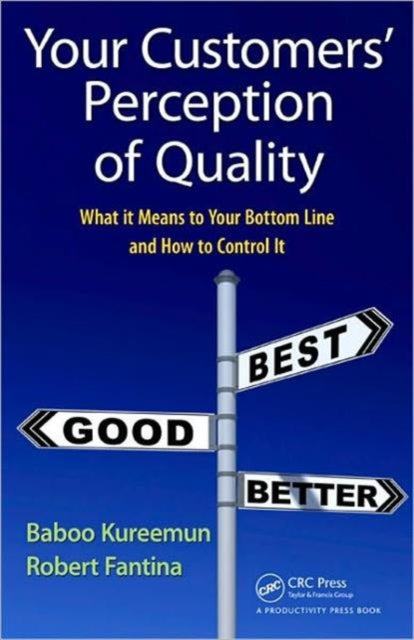 Your Customers' Perception of Quality: What It Means to Your Bottom Line and How to Control It