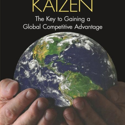 Progressive Kaizen:: The Key to Gaining a Global Competitive Advantage