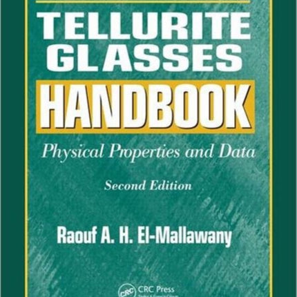 Tellurite Glasses Handbook: Physical Properties and Data, Second Edition