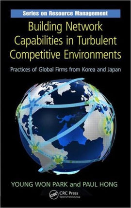 Building Network Capabilities in Turbulent Competitive Environments: Practices of Global Firms from Korea and Japan