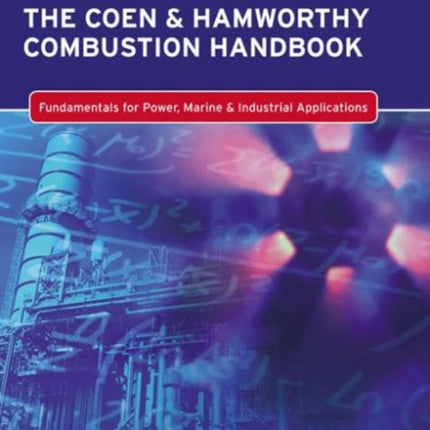 The Coen & Hamworthy Combustion Handbook: Fundamentals for Power, Marine & Industrial Applications