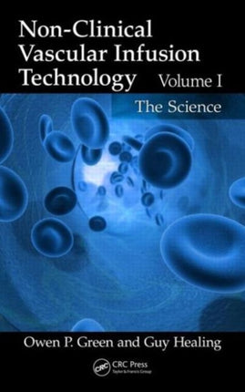 Non-Clinical Vascular Infusion Technology, Volume I: The Science