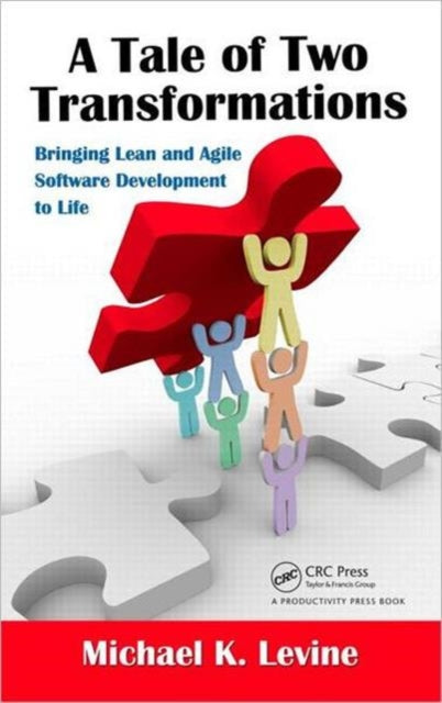 A Tale of Two Transformations: Bringing Lean and Agile Software Development to Life