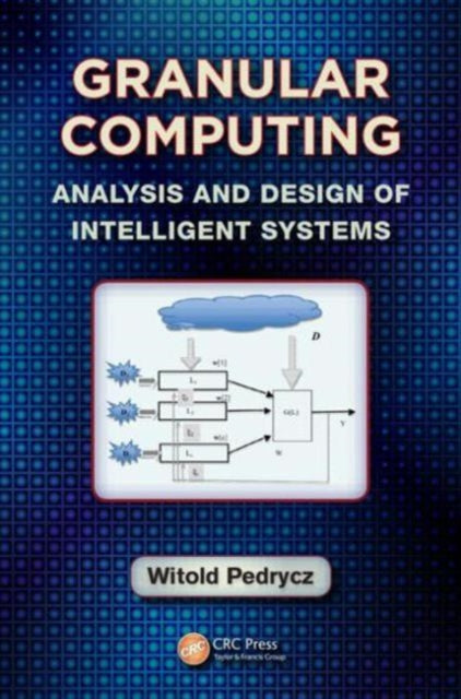 Granular Computing: Analysis and Design of Intelligent Systems