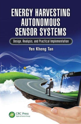 Energy Harvesting Autonomous Sensor Systems: Design, Analysis, and Practical Implementation