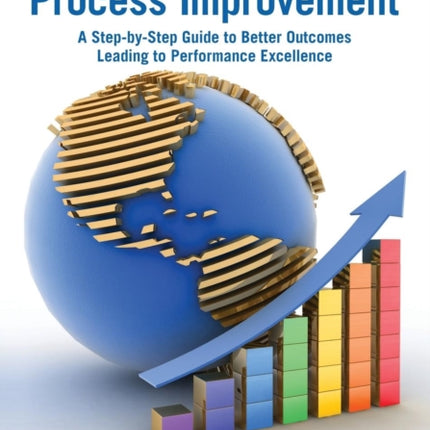 Utilizing the 3Ms of Process Improvement: A Step-by-Step Guide to Better Outcomes Leading to Performance Excellence