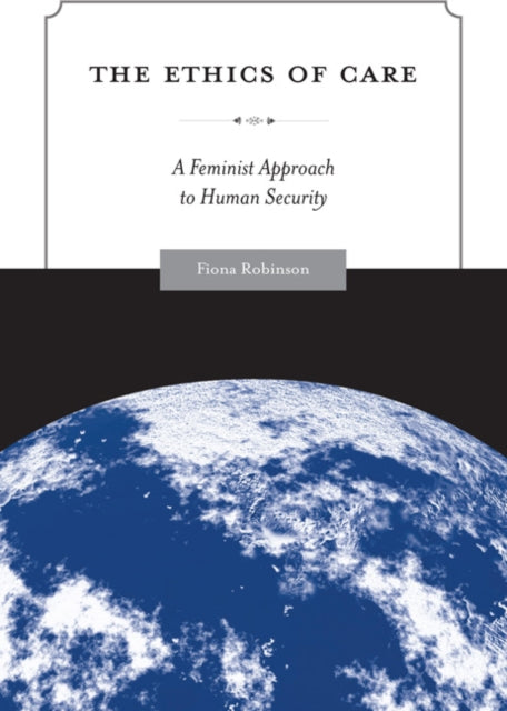 The Ethics of Care: A Feminist Approach to Human Security