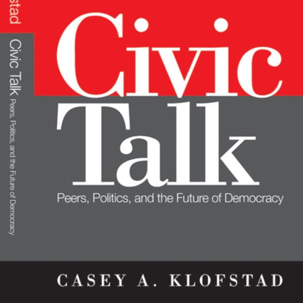 Civic Talk: Peers, Politics, and the Future of Democracy