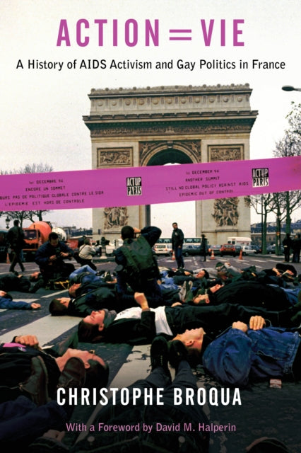 Action=Vie: A History of AIDS Activism and Gay Politics in France