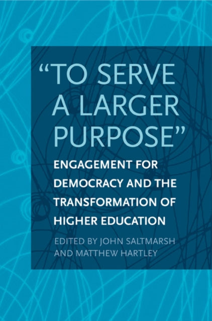 "To Serve a Larger Purpose": Engagement for Democracy and the Transformation of Higher Education