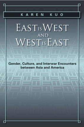 East is West and West is East: Gender, Culture, and Interwar Encounters between Asia and America