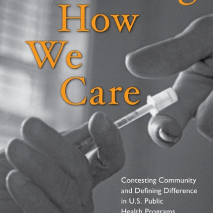 Governing How We Care: Contesting Community and Defining Difference in U.S. Public Health Programs