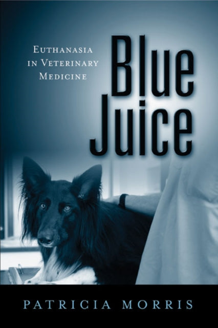 Blue Juice: Euthanasia in Veterinary Medicine