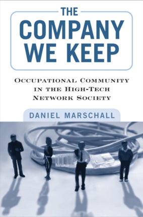 The Company We Keep: Occupational Community in the High-Tech Network Society