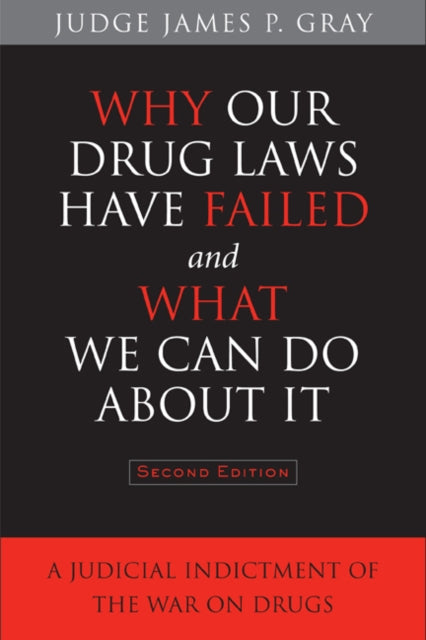 Why Our Drug Laws Have Failed and What We Can Do About It: A Judicial Indictment of the War on Drugs