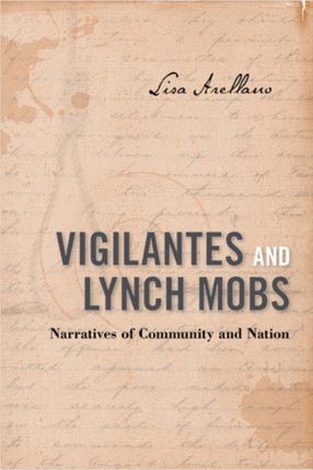 Vigilantes and Lynch Mobs: Narratives of Community and Nation