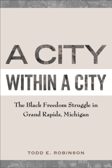 A City within a City: The Black Freedom Struggle in Grand Rapids, Michigan