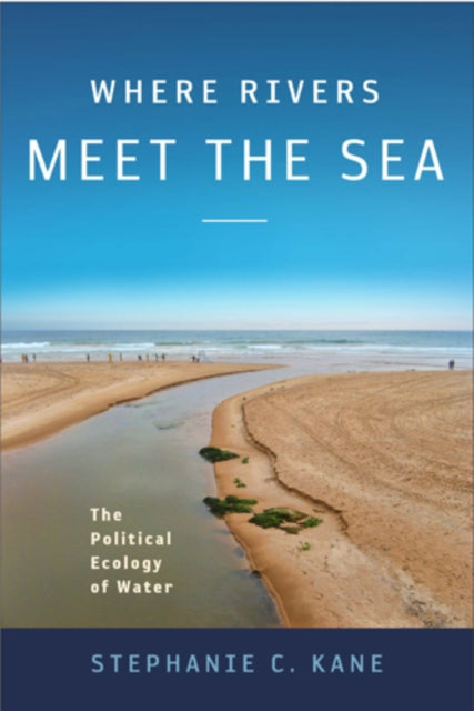 Where Rivers Meet the Sea: The Political Ecology of Water