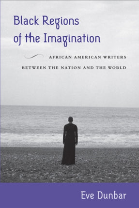 Black Regions of the Imagination: African American Writers between the Nation and the World