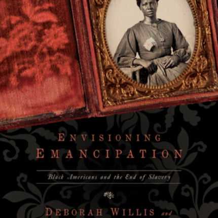 Envisioning Emancipation: Black Americans and the End of Slavery