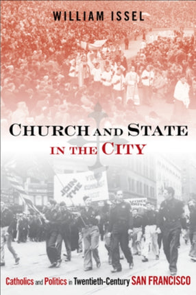 Church and State in the City: Catholics and Politics in Twentieth-Century San Francisco