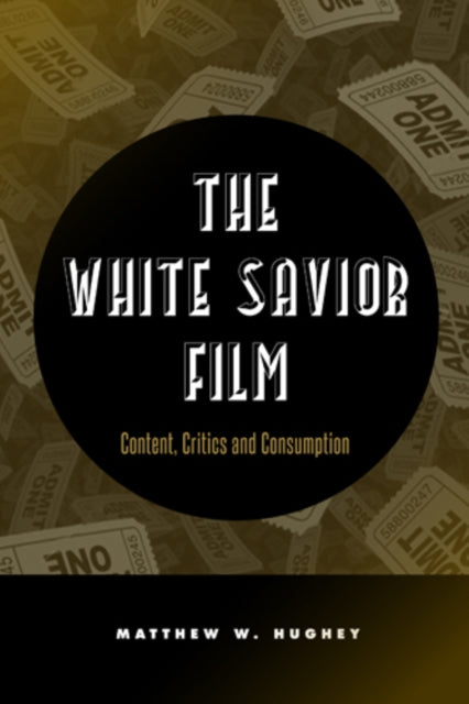 The White Savior Film: Content, Critics, and Consumption