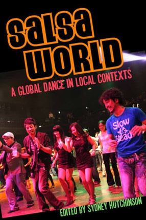 Salsa World: A Global Dance in Local Contexts