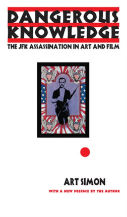 Dangerous Knowledge: The JFK Assassination in Art and Film