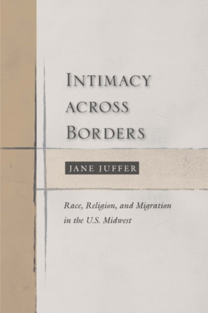 Intimacy Across Borders: Race, Religion, and Migration in the U.S. Midwest