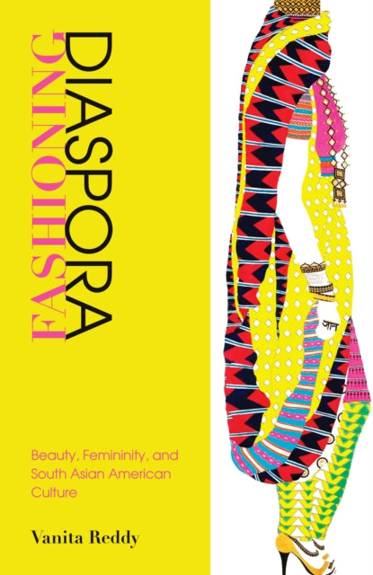 Fashioning Diaspora: Beauty, Femininity, and South Asian American Culture