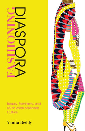 Fashioning Diaspora: Beauty, Femininity, and South Asian American Culture