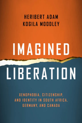 Imagined Liberation: Xenophobia, Citizenship, and Identity in South Africa, Germany, and Canada