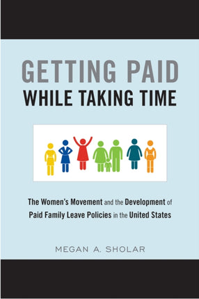 Getting Paid While Taking Time: The Women's Movement and the Development of Paid Family Leave Policies in the United States