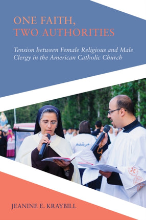 One Faith, Two Authorities: Tension between Female Religious and Male Clergy in the American Catholic Church