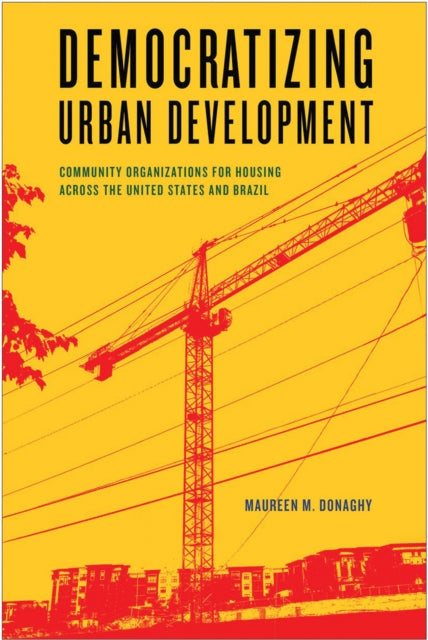 Democratizing Urban Development: Community Organizations for Housing across the United States and Brazil