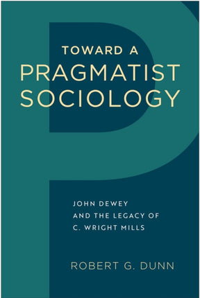 Toward a Pragmatist Sociology: John Dewey and the Legacy of C. Wright Mills