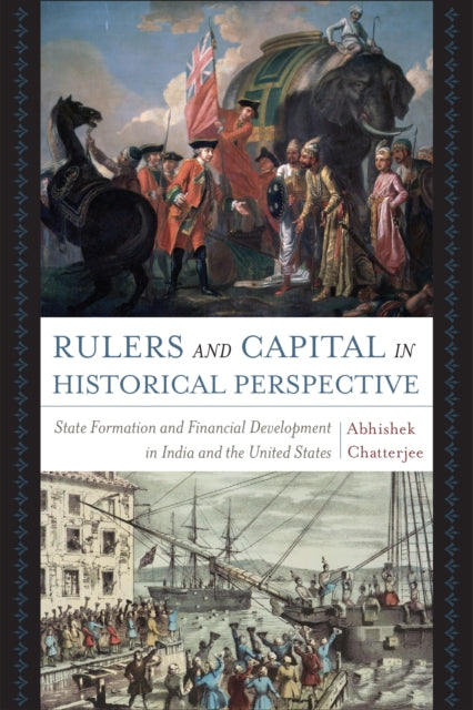 Rulers and Capital in Historical Perspective: State Formation and Financial Development in India and the United States