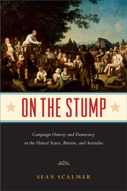 On the Stump: Campaign Oratory and Democracy in the United States, Britain, and Australia